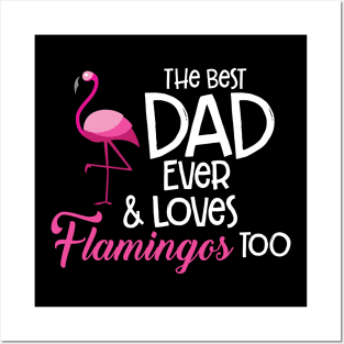 'The Best Dad Ever and loves Flamingos Too' Gift Posters and Art